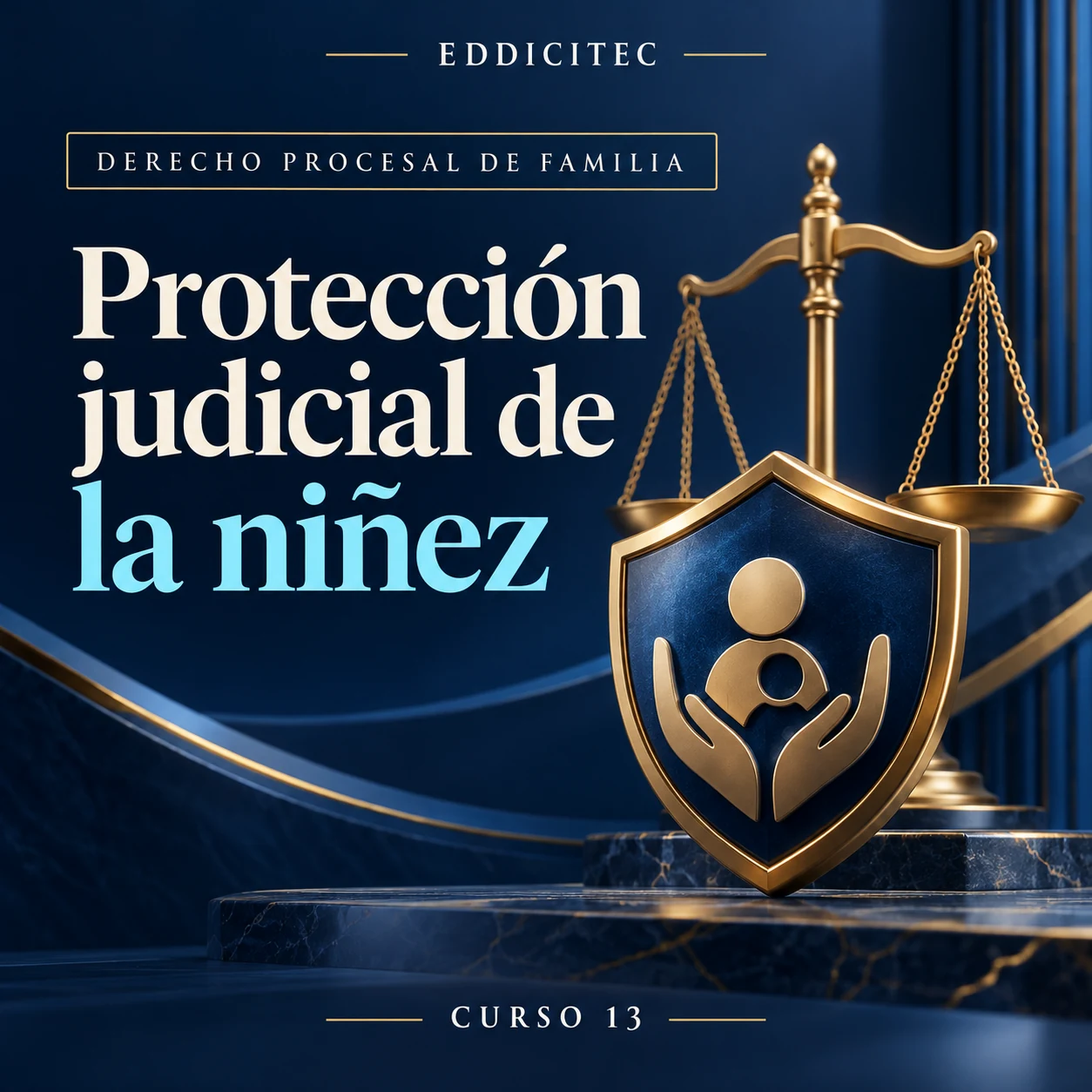 EDDICITEC · Curso 13: Procedimientos judiciales de protección de la niñez y adolescencia.